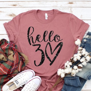 Hello 30 Heart Shirt - 30th Birthday Shirt - Thirtieth Birthday Tee - Birthday Trip Shirt - 30th Birthday Idea - 30th Birthday Gift