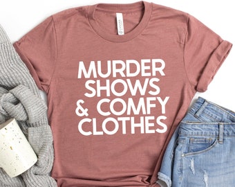 Murder Shows & Comfy Clothes Shirt, Criminal Minds Shirt, Aaron Hernandez Shirt, True Crime Shirt, True Crime Tee