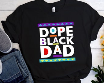 Dope Black Dad Shirt,New Dad Shirt,Dad Shirt,Daddy Shirt,Father's Day Shirt,Best Dad shirt,Gift for Dad,My Father Shirt,African American Dad