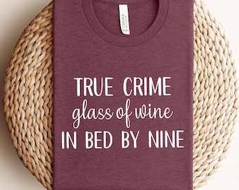 True Crime Glass Of Wine In Bed By Nine Shirt  True Crime Tshirt,  Funny Shirts for Women, Wine lover Gift Shirt, Mom Gift, Gift Idea