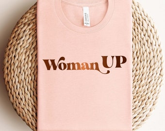 Woman Up Shirt, Feminist Shirt, Women Empowerment, Women Up T-shirt, Motivational Shirt, Inspirational Shirt, Woman Up