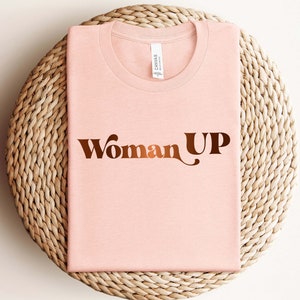 Woman Up Shirt, Feminist Shirt, Women Empowerment, Women Up T-shirt, Motivational Shirt, Inspirational Shirt, Woman Up
