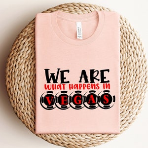 We are what happens in Vegas,Las Vegas T-Shirt,Nevada Shirt, Las Vegas,Girls Vegas Trip Shirt,Vegas Shirt,Las Vegas Shirt,Casino Tee
