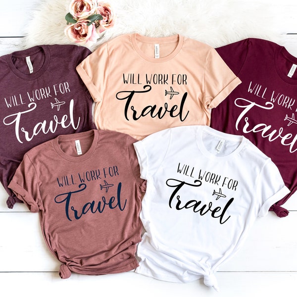 Will Work For Travel Travel Shirts World Traveler Travel Shirt Adventure Shirt Bucket List Shirt Vacation Shirt Explore Shirt Travel Addict