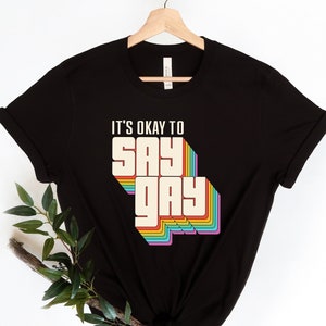 Say gay ,Florida It&#39;s OK To Say Gay Shirt, Gay Rights T-Shirt, Human Rights Shirt, Equality T-Shirt, LGBTQ+ Shirts, Protest Don&#39;t Say Gay