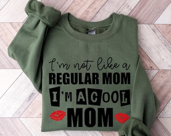 I am Not Like A Regular Mom I'm A Cool Mom Sweatshirt, Cool Mother Sweatshirt, Mothers Day Sweatshirt, Mother's Da Gift, Gift For Her