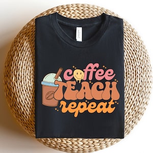 Coffee Teach Repeat Shirt, Coffee Lover Teacher Shirt, Teacher Coffee Shirt, First Day of School Shirt, Back To School Shirt, Teacher Gift