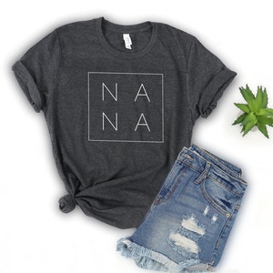 Nana Shirt | Grandma Shirt | Cute Nana Shirt | Gift for Grandma | Gift for Nana | Grandmother Shirt | Mother&#39;s Day Gift |