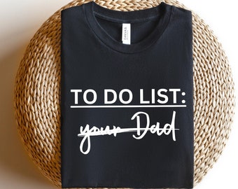 To Do List Your Dad Shirt, Dirty Joke Dad Joke Shirt, Funny Sarcasm Gift, Father's Day Gift, Father's Day Shirt, Papa Shirt, Funny Dad Shirt