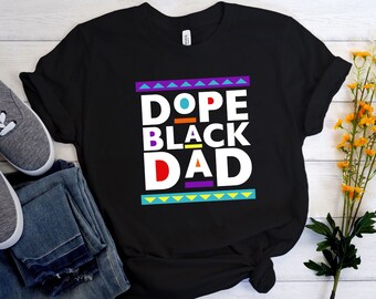 Dope Black Dad Shirt,New Dad Shirt,Dad Shirt,Daddy Shirt,Father's Day Shirt,Best Dad shirt,Gift for Dad,My Father Shirt,African American Dad