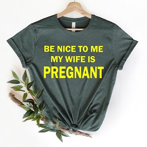 Be Nice To Me My Wife Is Pregnant Shirt, Mom Life Shirt, Pregnant Mom Shirt, New Mom Shirt, Mothers Day Gift, Happy Mothers Day Shirt
