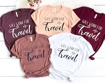 Will Work for Travel Travel Shirts World Traveler Travel Shirt