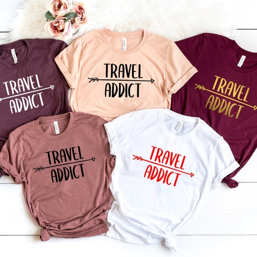 Travel Addict, Travel Addict Shirt, Travel Shirts, Vacation Shirts, Travel Gift, Let's Travel the World, Travel the World Shirt, Travel Tees