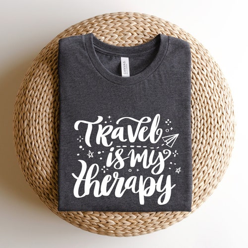 Travel is My Therapy shirt - Fun Travel shirt - Traveler shirt - Gift For Her - Funny Travel Shirt - Birthday gift - Vacation shirt