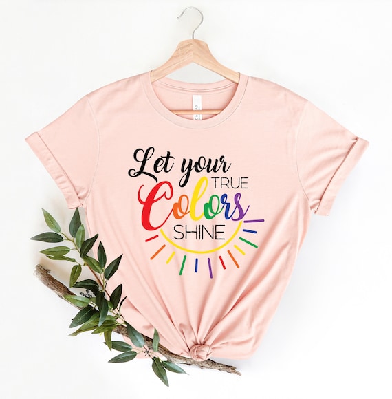 Let Your True Color Shine Shirt LGBTQ Rights Awareness Shirt Pride Month Shirt Pride Shirt Motivational T shirt LGBTQ Support Shirts Etsy Australia