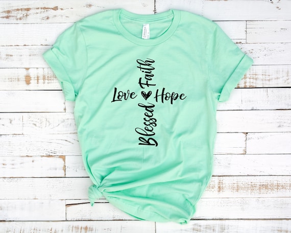 Faith Love Hope Blessed Shirt, Cross Shirt, Unisex Adult Shirts, Faith Cross Shirt, Love Shirt, Hope Shirts, Blessed Shirt, Miracle Shirts