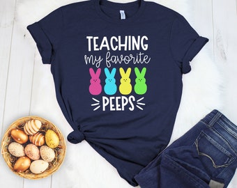 Teaching my favorite peeps / Teacher Shirt / Easter Teacher Shirt / Teacher easter shirt / Teaching my favorite peeps shirt