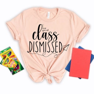 Class Dismissed Shirt, End Of The Year Teacher Shirt, Last Day Of School, Teacher Team Shirt, Teacher End Of Year Shirt image 3