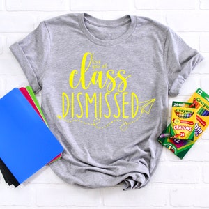 Class Dismissed Shirt, End Of The Year Teacher Shirt, Last Day Of School, Teacher Team Shirt, Teacher End Of Year Shirt image 2