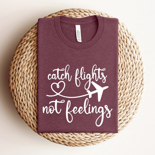 Catch The Flights Not Feeling, Airplane Heart Shirt, Flight Attendant Shirt, Pilot Shirt, Traveler, Trip, Adventure Shirt