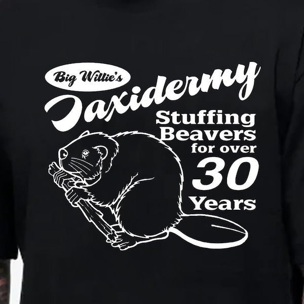 Big Willie's Taxidermy Stuffing Beavers For Over 30 Years T-shirt Unisex Gildan Softstyle Tshirt Funny Sex Pun Novelty Logo Graphic Tee