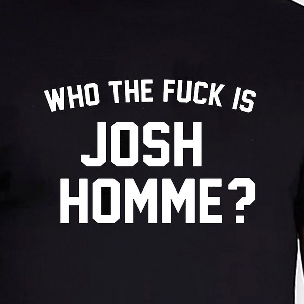 Who The Fuck Is Josh Homme T-shirt Unisex Gildan Softstyle Tshirt Queens Of The Stone Age Band Music Vintage Logo Graphic Tee