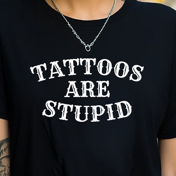 Tattoos Are Stupid T-shirt Unisex Gildan Softstyle Tshirt Alternative Tattoo Tattooist Skin Ink Art Logo Graphic Tee