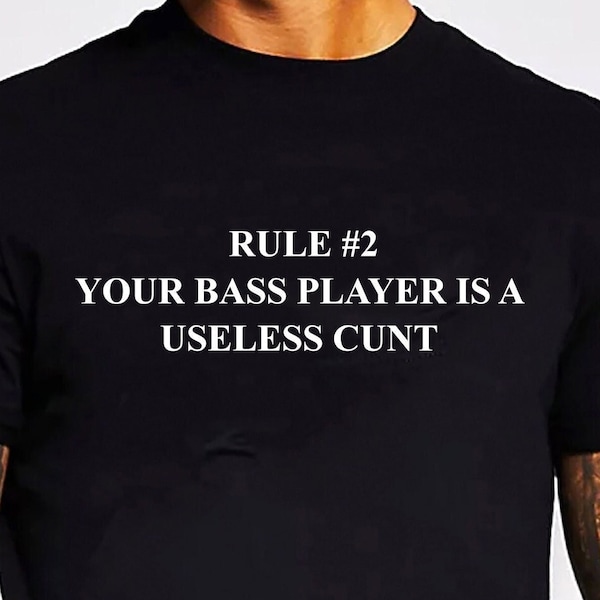 Rule No.2 Your Bass Player Is A Useless Cunt T-shirt Unisex Gildan Softstyle Tshirt Band Music Musician Funny Rude Logo Graphic Novelty Tee