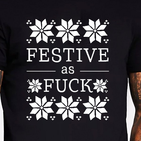 Festive As Fuck Unisex T-shirt Secret Santa Tshirt Merry Christmas Xmas Gift Novelty Graphic Tee Fun Funny Festive