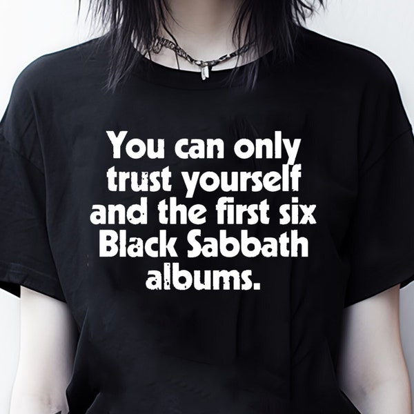 You Can Only Trust Yourself And The First Six Black Sabbath Albums T-shirt Unisex Gildan Softstyle Tshirt Band Music Heavy Metal Rock Tee