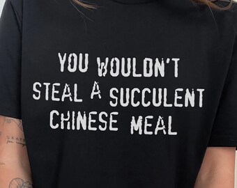 You Wouldn't Steal A Succulent Chinese Meal Unisex T-shirt Jack Karlson Chinese Takeaway Meme Tshirt Food Takeout Novelty Fun Gift Tee