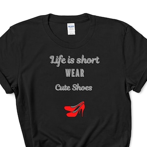 LIfe is short, wear cute shoes, mothers Day gift,shoe addict,womens apparel,stiletto,diva,heels,Louboutin heels,Girlfriend Gift, Unisex Tee