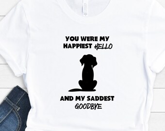 Your were my happiest Hello and My saddest Goodbye,Dog Bereavement Gift,Loss of Pet,Loss of Dog,Mans Best Friend, Angels wings Unisex