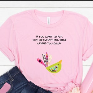 If you Want to Fly, Give up everything thats weighing you down,empower,positive vibes,Bird Lovers,spiritual,Inspiration,Unisex Short Sleeve