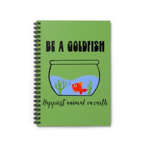 Be a Goldfish Greatest animal on earth Notebook,Believe, believe in hope, Positive Vibes, Affirmations- Hardcover Matte Spiral Notebook ,