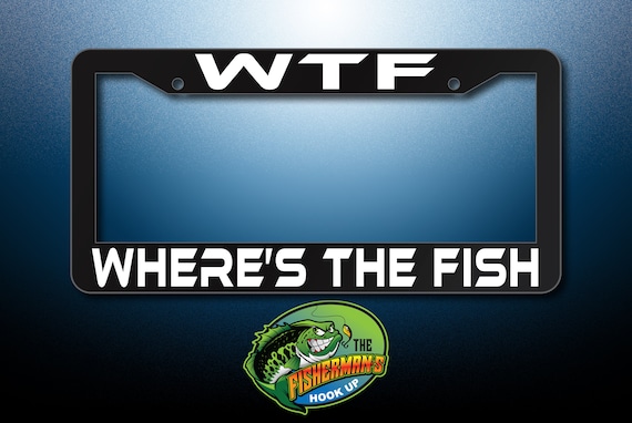 WTF Where's The Fish License Plate Frame - Fisherman's Hook Up - Fishing Accessories - Fisherman Gifts