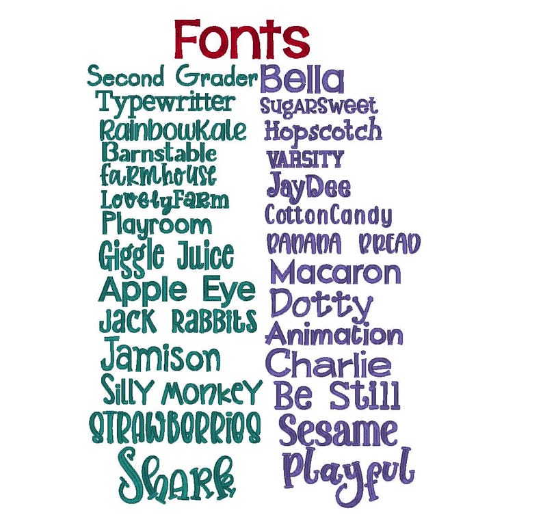 May include: A list of embroidery font options titled Fonts in red, with two columns of text. The left column features teal text including Second Grader, Typewritter, RainbowKale, Barnstable, farmhouse, LovelyFarm, Playroom, Giggle Juice, Apple Eye, JACK RABBITS, Jamison, Silly monkey, STRAWBERRIES, and Shark. The right column features purple text including Bella, SugarSweet, Hopscotch, VARSITY, JayDee, CottonCandy, BANANA BREAD, Macaron, Dotty, Animation, Charlie, Be Still, Sesame, and Playful.