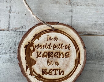 I’m a world full of Karen’s, be a Beth, Beth Dutton, Yellowstone ornament, Dutton Ranch