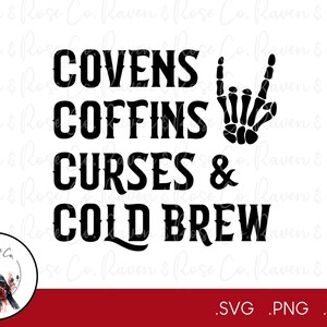 May include: Black and white graphic design with the text "COVENS COFFINS CURSES & COLD BREW". A skeleton hand with a rock and roll hand gesture is to the right of the text.