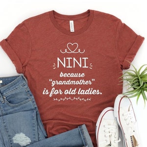 Nini Because Grandmother Is For Old Ladies funny Nini Shirt Gifts for Nini Grandmother Best Gift for Nini Birthday Christmas Mothers Day