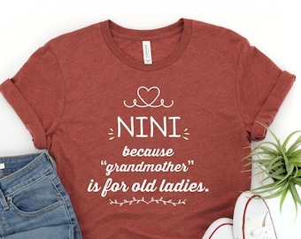 Nini Because Grandmother Is For Old Ladies funny Nini Shirt Gifts for Nini Grandmother Best Gift for Nini Birthday Christmas Mothers Day