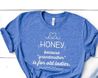Honey Because Grandmother Is For Old Ladies Funny Grandma Name Shirt Gifts for Grandmother Gift Idea for Mother&#39;s Day Birthday Christmas