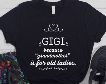 Gigi  Because Grandmother Funny Gigi Shirt Gifts for Gigi Grandma Best Gift Idea for Gigi Christmas Birthday Present Mothers Day
