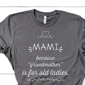 Mami Because Grandmother Is For Old Ladies, Funny Mami Shirt Gifts for Mami Grandmother Best Gift Idea for Mami Birthday Christmas