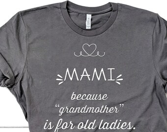 Mami Because Grandmother Is For Old Ladies, Funny Mami Shirt Gifts for Mami Grandmother Best Gift Idea for Mami Birthday Christmas