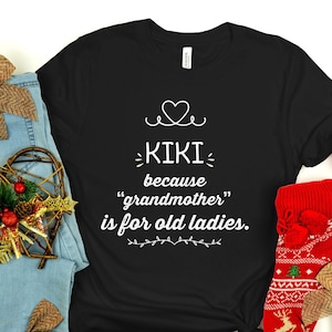 Kiki Because Grandmother  Funny Shirt Gifts for Grandma Best Gift Ideas for Grandmother Christmas Birthday Mothers Day Present