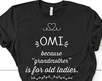 May include: Black t-shirt with white text that reads "OMI because "grandmother" is for old ladies."
