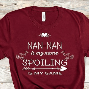 Nan-Nan Is My Name Spoiling is My Game Grandma Funny Shirt Great Birthday Christmas or Mothers Day Gift for Grandmother