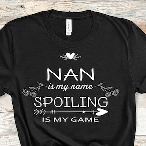 Nan Is My Name Funny Spoiling is My Game Funny Nan Shirt Gifts for Nan Grandmother Best Gift Idea for Nan Birthday Christmas Mothers Day