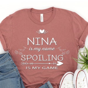 Nina Is My Name Spoiling Is My Game Funny Nina Shirt Gifts for Nina Grandmother Best Gift Idea for Nina Birthday Christmas Mothers Day